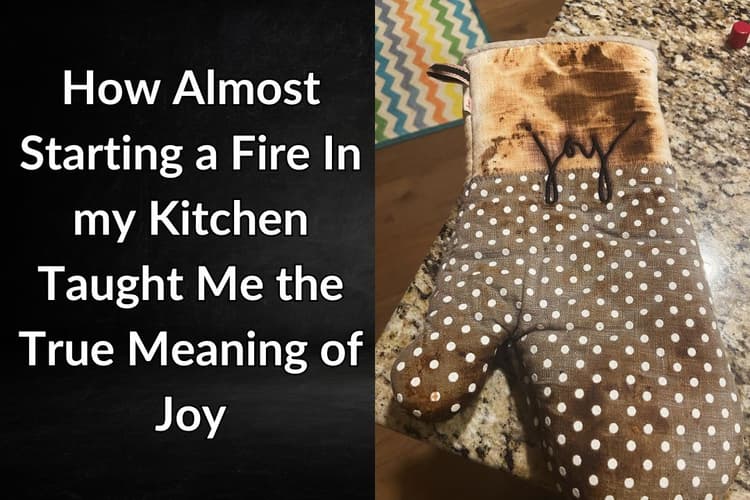 What Almost Starting a Fire In My Kitchen Taught Me About Joy