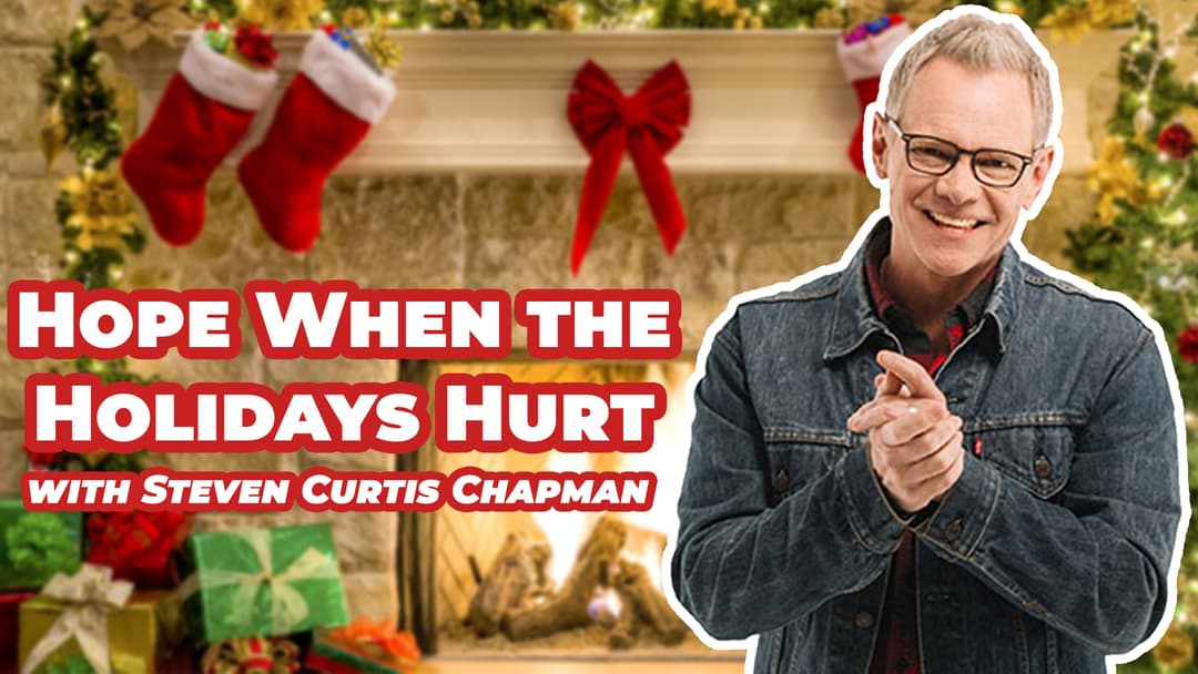 Steven Curtis Chapman Shares Hope for When the Holidays Hurt