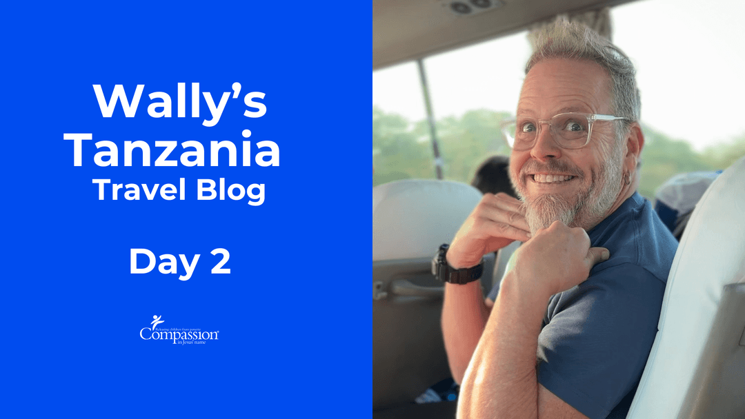 Wally's Compassion Tanzania Travel Blog Day 2