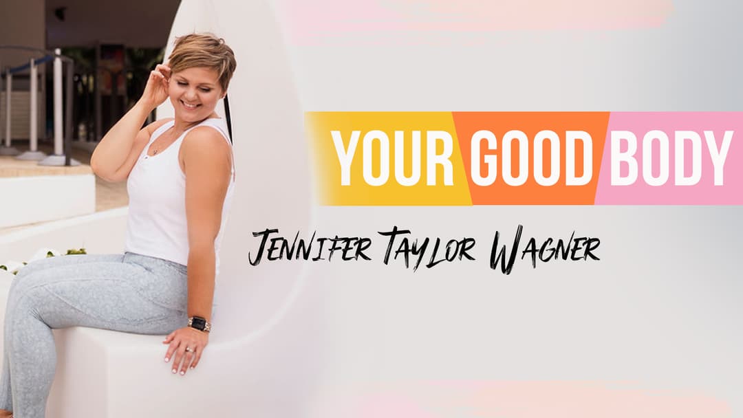 Seeing Your Body as Good with Jennifer Taylor Wagner