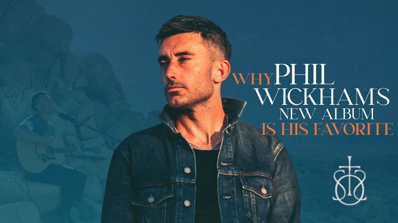 Why Phil Wickham's New Album is His Favorite