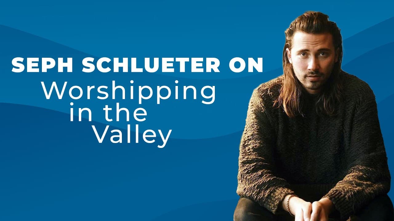Seph Schlueter on Worshipping in the Valley