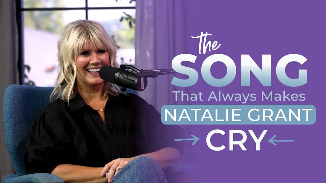 The Song that Always Makes Natalie Grant Cry