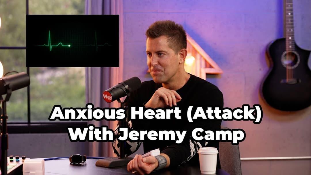 Anxious Heart (Attack) with Jeremy Camp