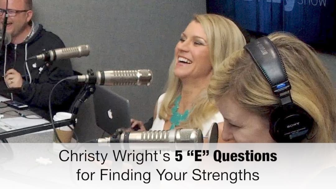 Find Your Strengths with Christy Wright's 5 "E" Questions!