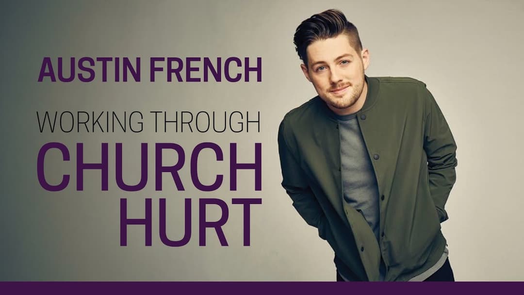Church Hurt and Father Wounds with Austin French